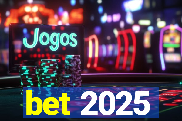 bet 2025